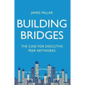 Building Bridges: The Case for Executive Peer Networks - Hardcover