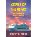 Cruise of the Heart: Memoir of a Transatlantic Cruise - Paperback