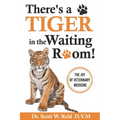 There's a Tiger in the Waiting Room!: The Joy of Veterinary Medicine - Paperback