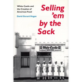 Selling 'em by the Sack: White Castle and the Creation of American Food - Paperback