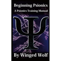 Beginning Psionics: A Psionics Training Manual - Paperback