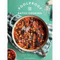 Foolproof Batch Cooking: 60 Simple Meals to Save You Money, Time and Effort - Hardcover