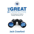 The Great Perspective: The Entrepreneur's Guide to Strategic Planning for Life - Paperback