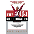 The 401(k) Millionaire: How I Started with Nothing and Made a Million and You Can, Too - Paperback