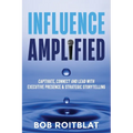 Influence Amplified: Captivate, Connect and Lead with Executive Presence and Strategic Storytelling - Paperback