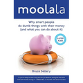 Moolala: Why Smart People Do Dumb Things With Their Money - And What You Can Do About It - Paperback