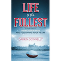 Life to the Fullest: A Story About Finding Your Purpose and Following Your Heart - Paperback