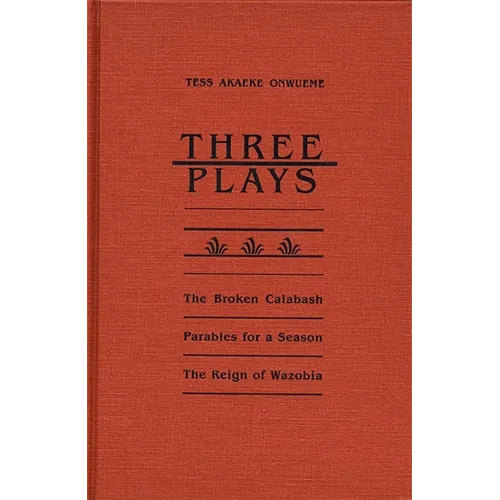 Three Plays: The Broken Calabash, Parables for a Season, and the Reighn of Wazobia - Paperback