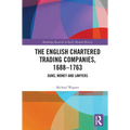 The English Chartered Trading Companies, 1688-1763: Guns, Money and Lawyers - Paperback