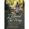 I Found The Way: Find Victory Over Hopelessness, Despair, and Defeat - Hardcover