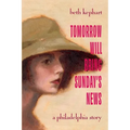 Tomorrow Will Bring Sunday's News: A Philadelphia Story - Paperback