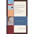 Understanding and Improving How K-12 Multilinguals Are Taught: Supporting Multilinguals - Hardcover
