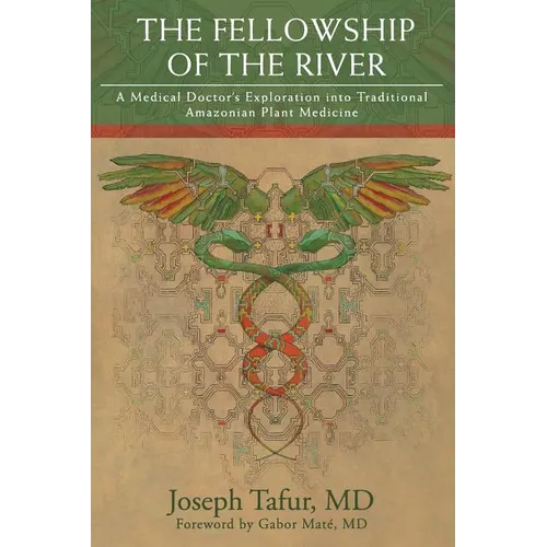 The Fellowship of the River: A Medical Doctor's Exploration into Traditional Amazonian Plant Medicine - Paperback