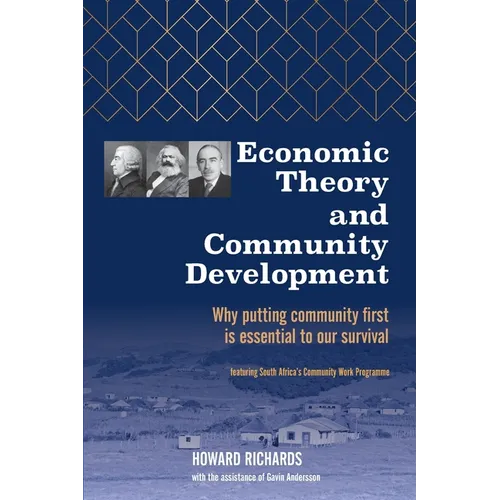 Economic Theory and Community Development: Why putting community first is essential to our survival - Paperback