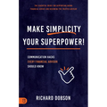 Make Simplicity Your Superpower!: Communication Hacks Every Financial Advisor Should Know - Paperback