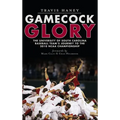 Gamecock Glory: The University of South Carolina Baseball Team's Journey to the 2010 NCAA Championship - Hardcover
