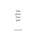 what grows from grief - Paperback