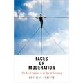 Faces of Moderation: The Art of Balance in an Age of Extremes - Paperback