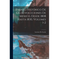 Ensayo Histórico De Las Revoluciones De México, Desde 1808 Hasta 1830, Volumes 1-2 - Paperback
