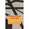 White Middle-Class Men in Rio de Janeiro: The Making of a Dominant Subject - Hardcover