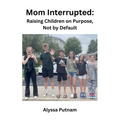 Mom Interrupted: Raising Children on Purpose, Not by Default - Paperback