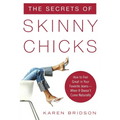 The Secrets of Skinny Chicks: How to Feel Great in Your Favorite Jeans -- When It Doesn't Come Naturally - Paperback