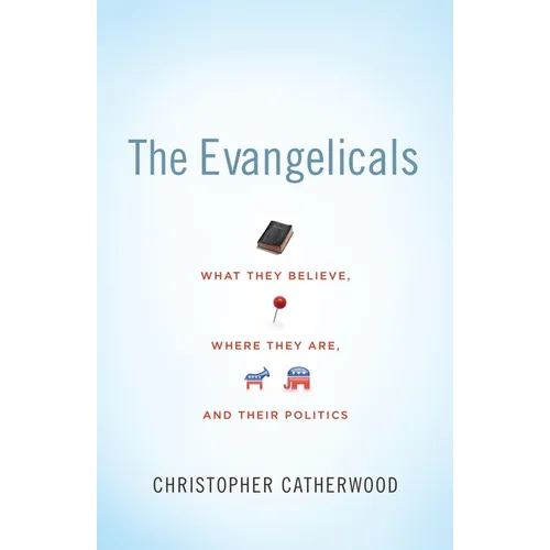 The Evangelicals: What They Believe, Where They Are, and Their Politics - Paperback