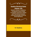 Hawkins Electrical Guide (Volume. 09) Questions, Answers, & Illustrations, A progressive course of study for engineers, electricians, students and tho - Paperback