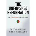 The Unfinished Reformation: What Unites and Divides Catholics and Protestants After 500 Years - Paperback