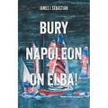 Bury Napoleon on Elba! - Paperback