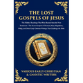 The Lost Gospels of Jesus: The Secret Gospels of Thomas, Mary Magdalene, Philip, and Other Early Christian Writings That Challenge the Bible - Paperback