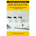 Journaling: Journal Prompts to Inspire Creativity and Passion (How to Write a Journal in a Way That Improves Every Aspect of Your Life) - Paperback