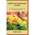 Caring for Kalanchoe Plants: A Complete Guide To Cultivating And Caring For Kalanchoe Varieties - Paperback