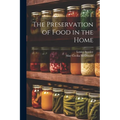 The Preservation of Food in the Home - Paperback
