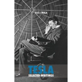 Selected Tesla Writings: a collection of scientific papers and articles about the work of one of the greatest geniuses of all time - Paperback