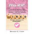 PINK SLIP! Thoughts, Insights, and Principles to Help YOU Fire Yourself from Self-Imposed Commitments. Rehire Yourself for Purpose! - Paperback