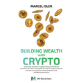 Building Wealth with Crypto: Unlock the secrets of cryptocurrency and embrace the future of finance. - Paperback