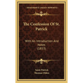 The Confession Of St. Patrick: With An Introduction And Notes (1853) - Hardcover