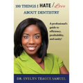 100 Things I Hate/Love about Dentistry: A Professional's Guide to Efficiency, Profitability, and Sanity! - Paperback
