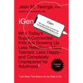 iGen: Why Today's Super-Connected Kids Are Growing Up Less Rebellious, More Tolerant, Less Happy--And Completely Unprepared for Adulthood--And What Th - Paperback
