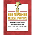 The High-Performing Medical Practice: Workflow, Practice Finances, and Patient-Centric Care - Paperback