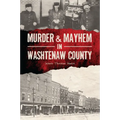 Murder & Mayhem in Washtenaw County - Paperback