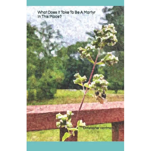 What Does It Take To Be A Martyr In This Place?: A Collection of Poems on Grief and Loss. - Paperback