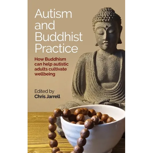 Autism and Buddhist Practice: How Buddhism Can Help Autistic Adults Cultivate Wellbeing - Paperback