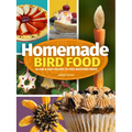 Homemade Bird Food: 26 Fun & Easy Recipes to Feed Backyard Birds - Paperback