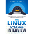 The Linux Systems Interview: Understanding Linux Internals And Troubleshooting - Paperback