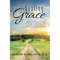 Healing Grace: A Devotional of Christian Encouragement and a Biblical Study About Grace and Healing for Those Facing Physical Hardshi - Paperback
