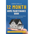 12 Month Home Maintenance Book: Preventative Maintenance DIY Home Repair and Improvement Guide Book - Paperback