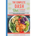 The Complete Dash Diet CookBook for Beginners: Lots of Delicious Easy-To-Make Recipes to Lose Weight Fast, Lower Blood Pressure and Boost Metabolism ( - Paperback
