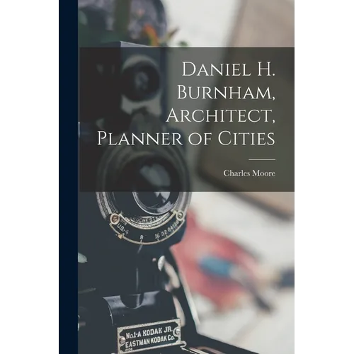 Daniel H. Burnham, Architect, Planner of Cities - Paperback
